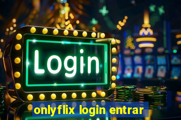 onlyflix login entrar